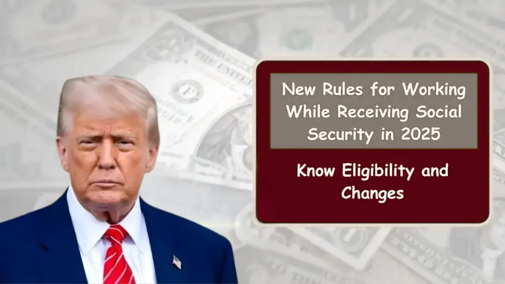 New 2025 Rules for Working While Receiving Social Security