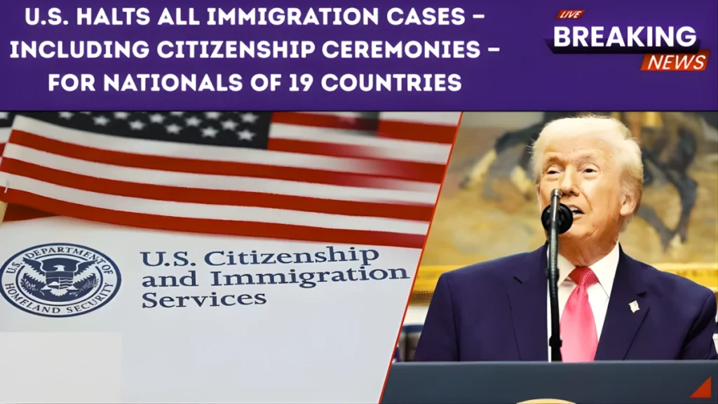 U.S. Pauses Immigration Cases for 19 Countries