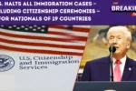 U.S. Pauses Immigration Cases for 19 Countries